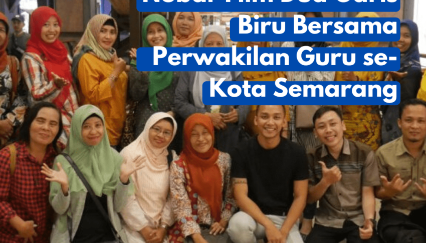 Nobar Film Dua Garis Biru Bersama Perwakilan Guru Se-Kota Semarang